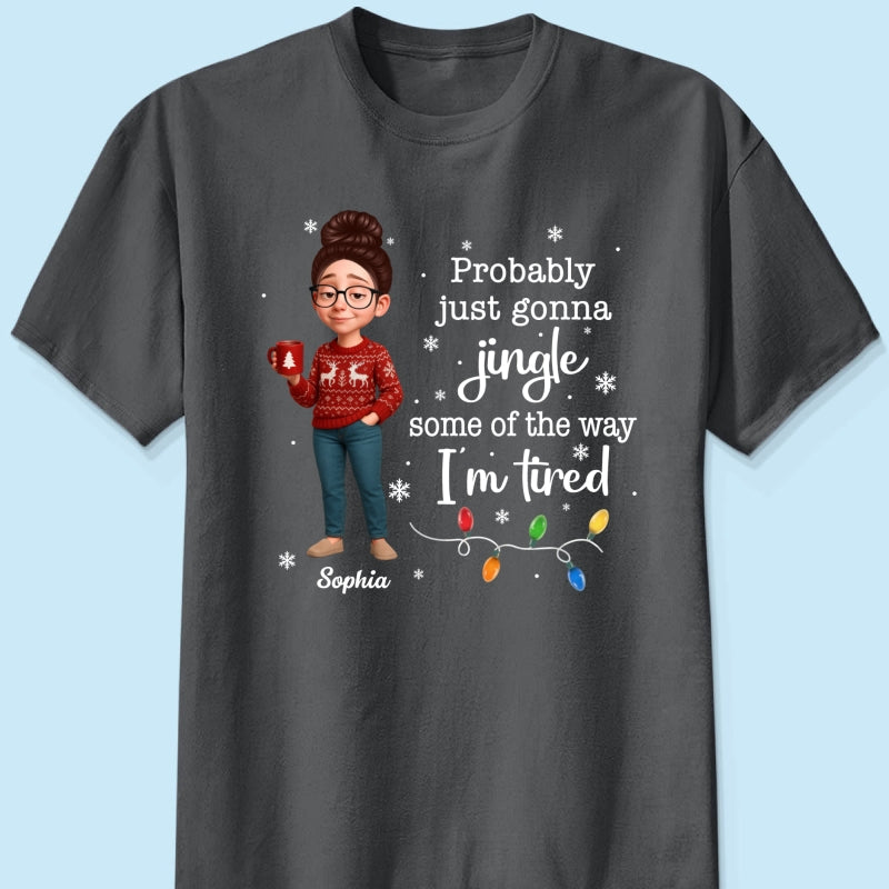Christmas Jingle Song Probably Just Gonna Jingle Some Of The Way I'm Tired - Personalized Shirt - Funny Gift For Mom