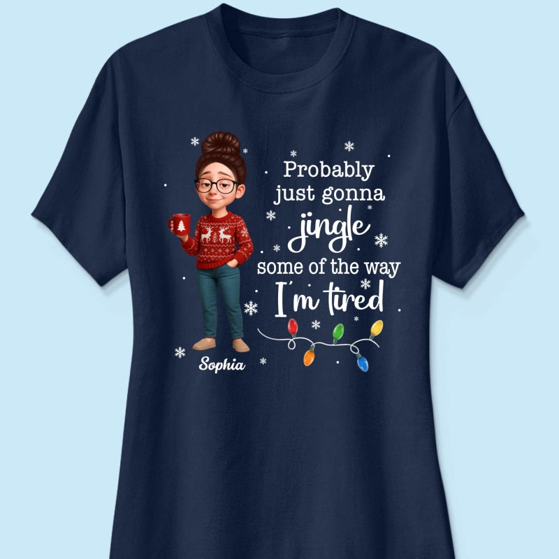 Christmas Jingle Song Probably Just Gonna Jingle Some Of The Way I'm Tired - Personalized Shirt - Funny Gift For Mom