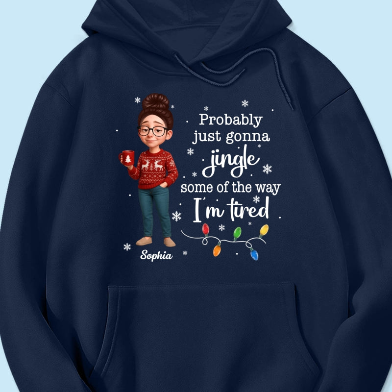 Christmas Jingle Song Probably Just Gonna Jingle Some Of The Way I'm Tired - Personalized Shirt - Funny Gift For Mom