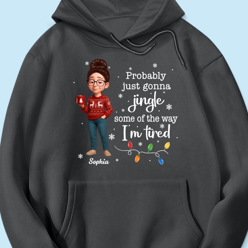 Christmas Jingle Song Probably Just Gonna Jingle Some Of The Way I'm Tired - Personalized Shirt - Funny Gift For Mom