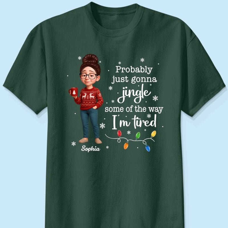 Christmas Jingle Song Probably Just Gonna Jingle Some Of The Way I'm Tired - Personalized Shirt - Funny Gift For Mom