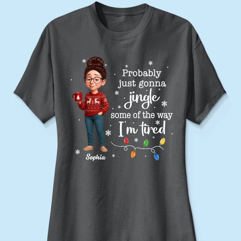 Christmas Jingle Song Probably Just Gonna Jingle Some Of The Way I'm Tired - Personalized Shirt - Funny Gift For Mom
