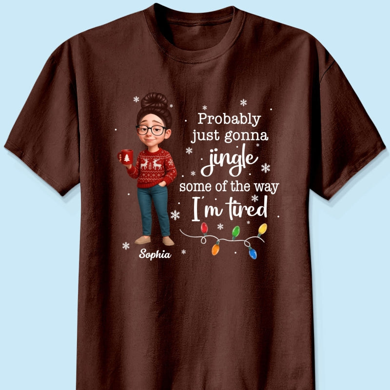 Christmas Jingle Song Probably Just Gonna Jingle Some Of The Way I'm Tired - Personalized Shirt - Funny Gift For Mom
