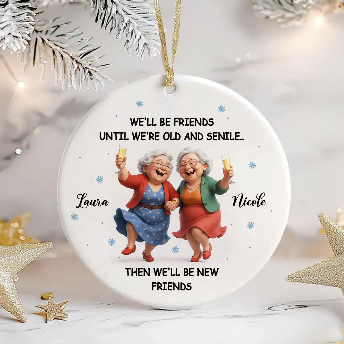 We'll Be Friends Until We're Old and Senile - Personalized Ceramic Ornament - Christmas Gift for Best Friends