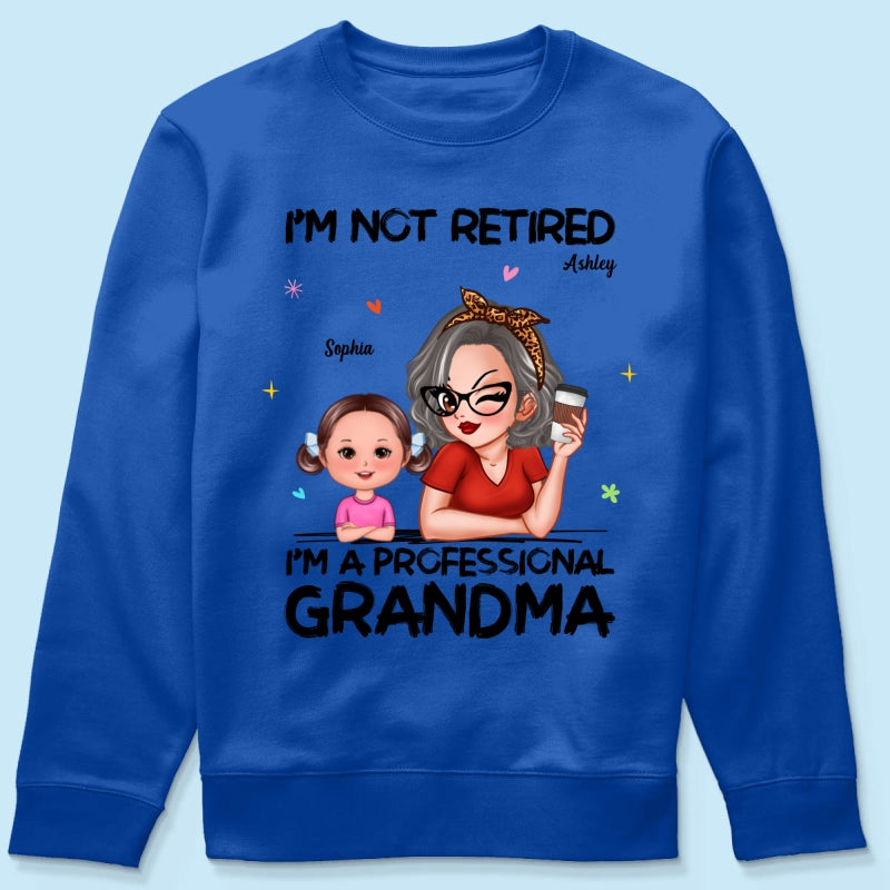 I'm Not Retired I'm A Professional Grandma - Personalized Shirt - Retirement Gift For Grandma