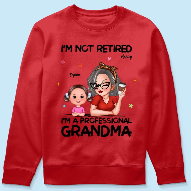 I'm Not Retired I'm A Professional Grandma - Personalized Shirt - Retirement Gift For Grandma