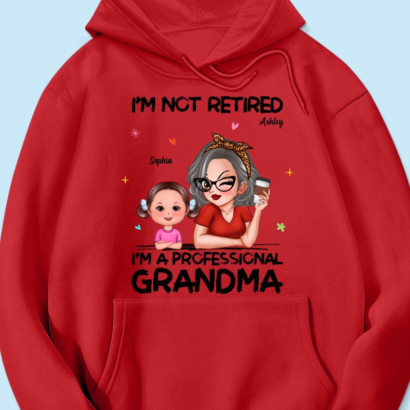 I'm Not Retired I'm A Professional Grandma - Personalized Shirt - Retirement Gift For Grandma