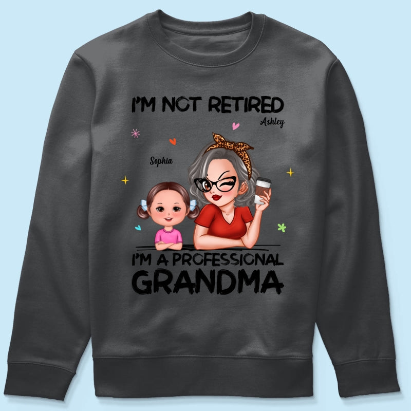 I'm Not Retired I'm A Professional Grandma - Personalized Shirt - Retirement Gift For Grandma