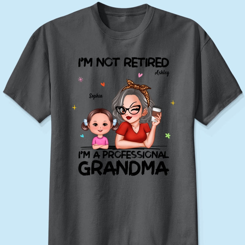 I'm Not Retired I'm A Professional Grandma - Personalized Shirt - Retirement Gift For Grandma
