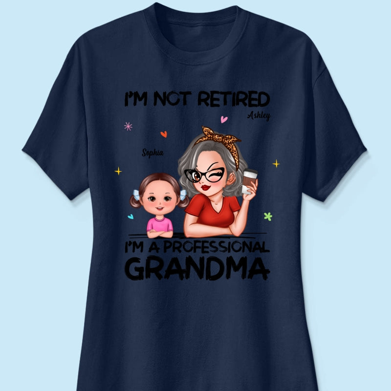 I'm Not Retired I'm A Professional Grandma - Personalized Shirt - Retirement Gift For Grandma