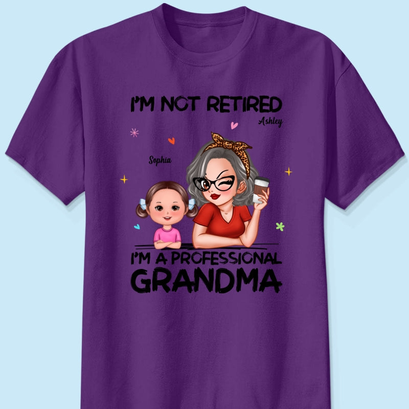 I'm Not Retired I'm A Professional Grandma - Personalized Shirt - Retirement Gift For Grandma