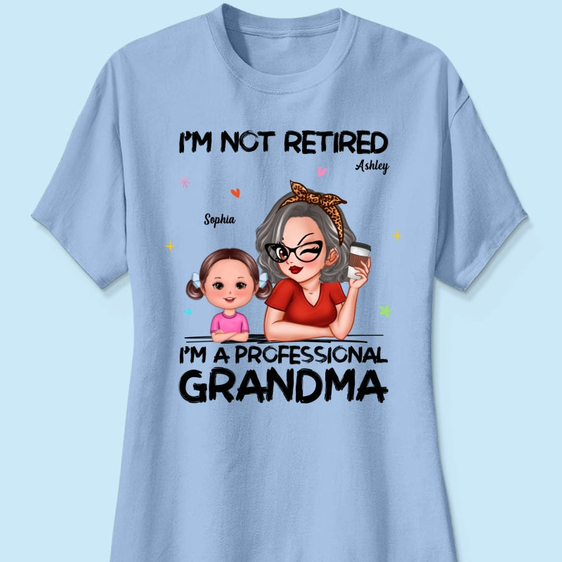 I'm Not Retired I'm A Professional Grandma - Personalized Shirt - Retirement Gift For Grandma