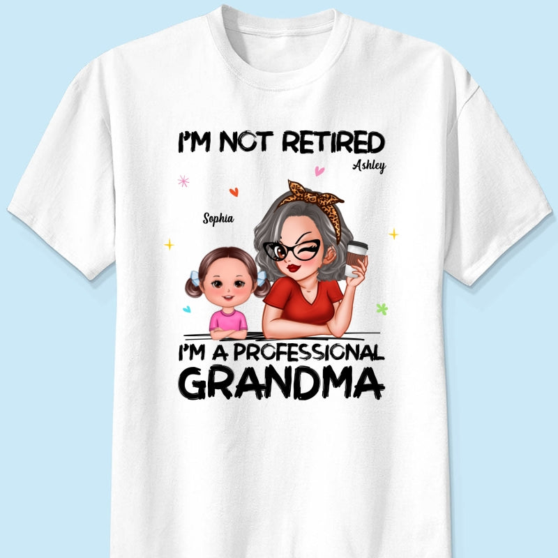I'm Not Retired I'm A Professional Grandma - Personalized Shirt - Retirement Gift For Grandma