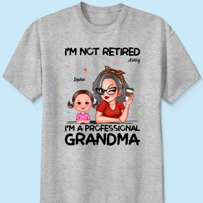 I'm Not Retired I'm A Professional Grandma - Personalized Shirt - Retirement Gift For Grandma