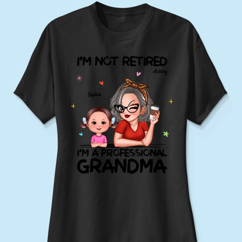 I'm Not Retired I'm A Professional Grandma - Personalized Shirt - Retirement Gift For Grandma