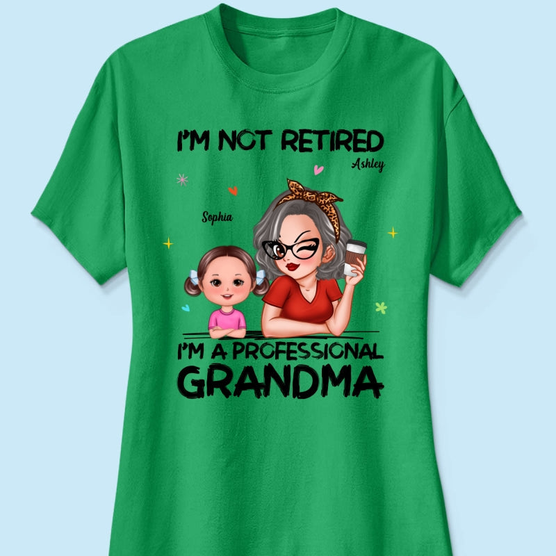 I'm Not Retired I'm A Professional Grandma - Personalized Shirt - Retirement Gift For Grandma