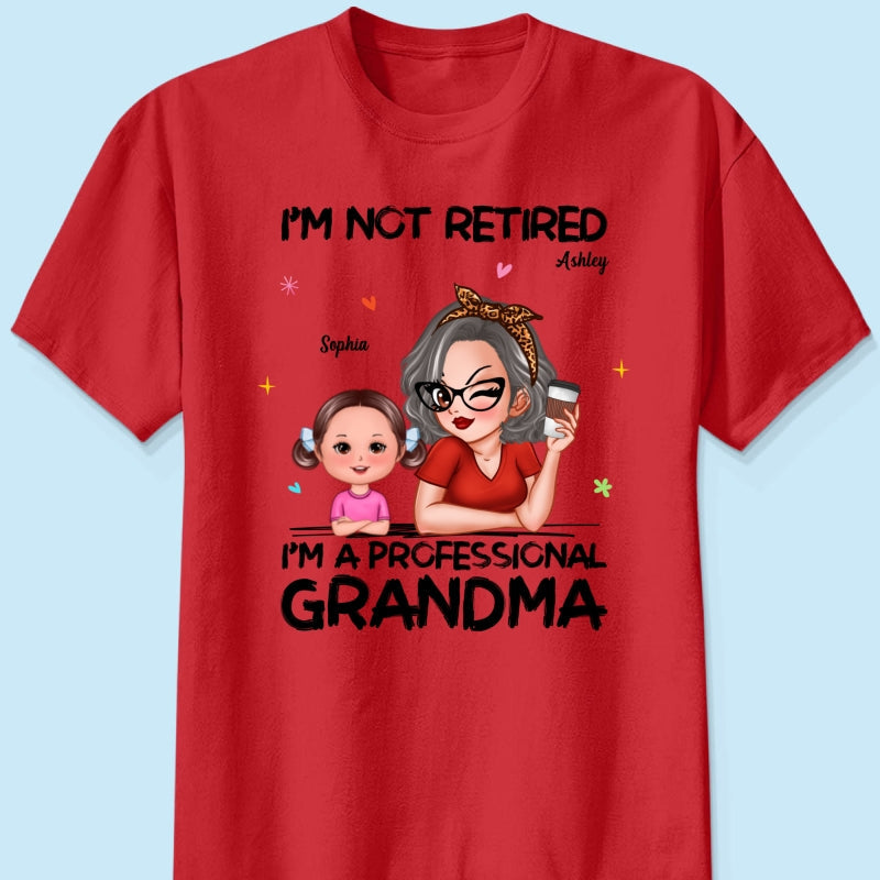 I'm Not Retired I'm A Professional Grandma - Personalized Shirt - Retirement Gift For Grandma