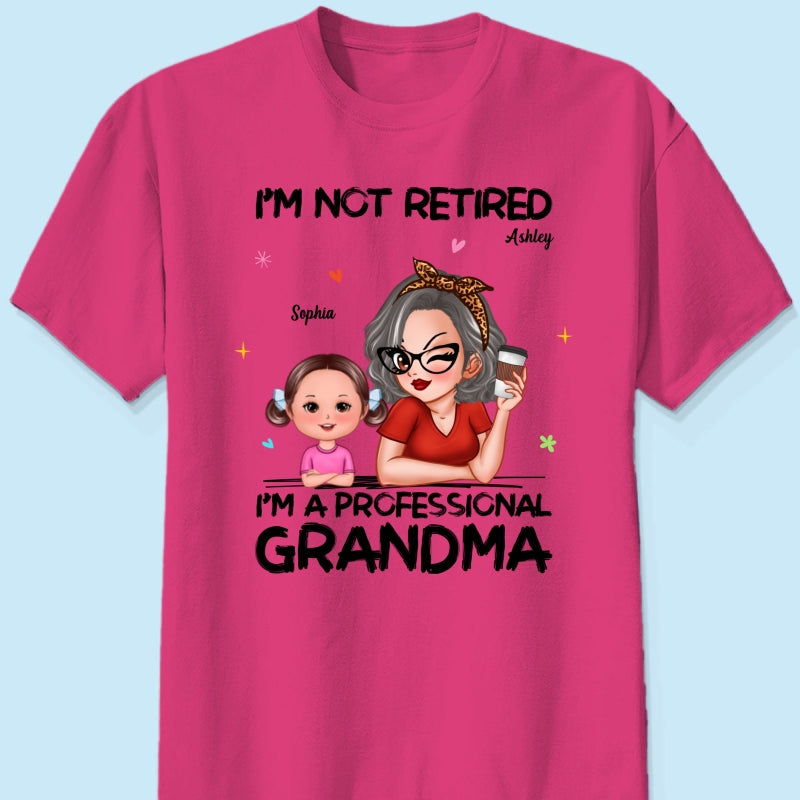 I'm Not Retired I'm A Professional Grandma - Personalized Shirt - Retirement Gift For Grandma