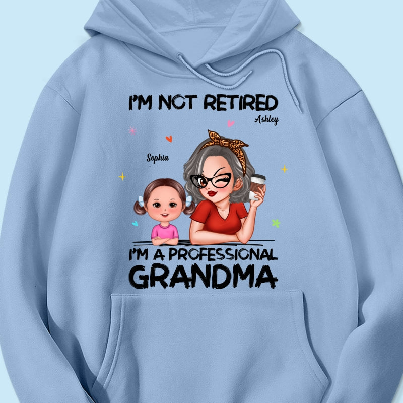 I'm Not Retired I'm A Professional Grandma - Personalized Shirt - Retirement Gift For Grandma