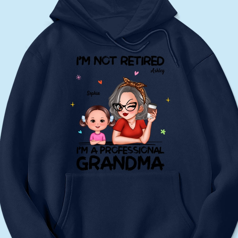 I'm Not Retired I'm A Professional Grandma - Personalized Shirt - Retirement Gift For Grandma