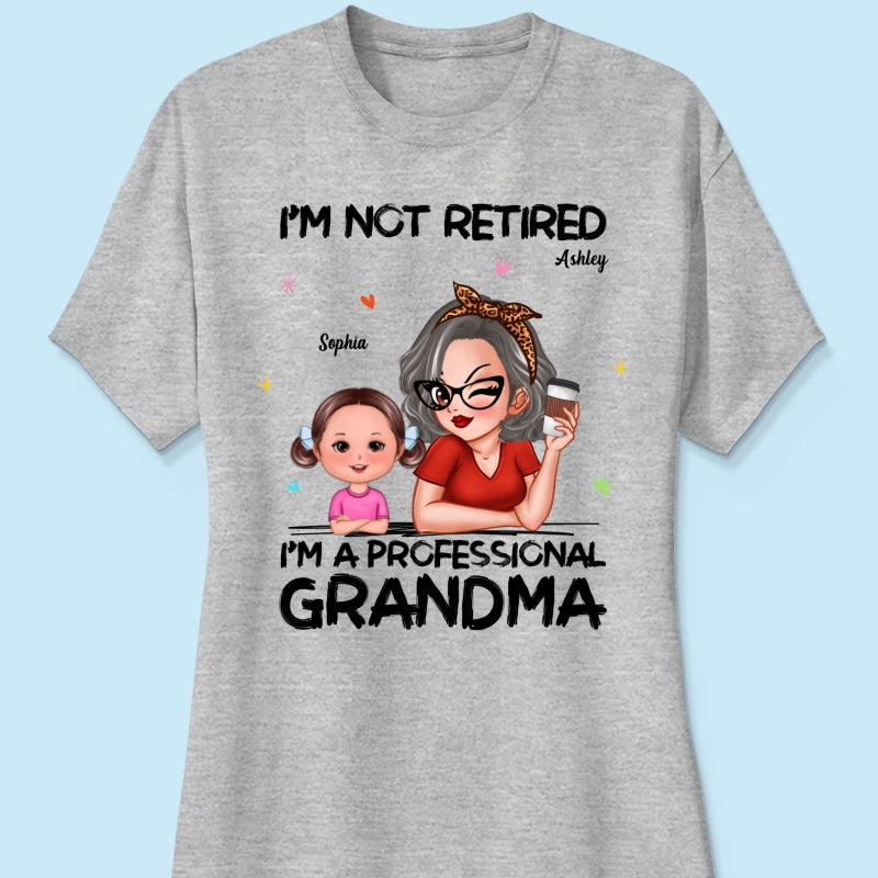 I'm Not Retired I'm A Professional Grandma - Personalized Shirt - Retirement Gift For Grandma