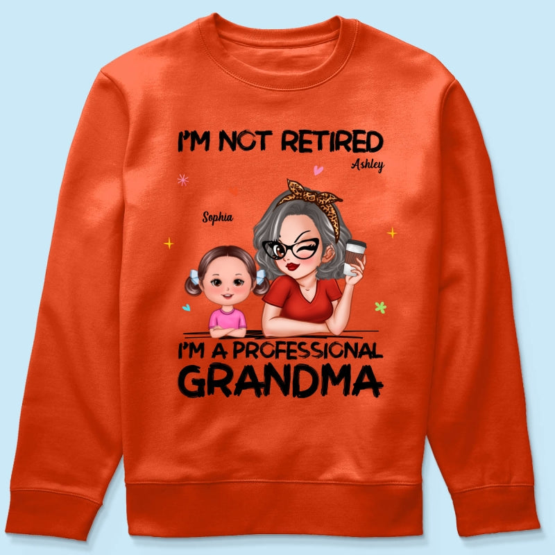 I'm Not Retired I'm A Professional Grandma - Personalized Shirt - Retirement Gift For Grandma