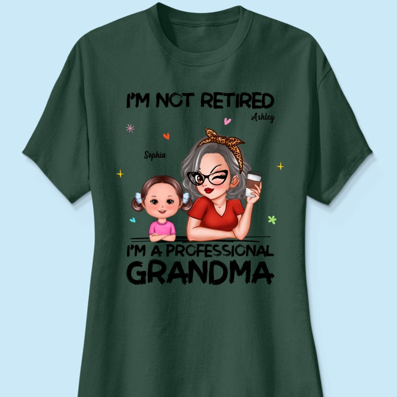 I'm Not Retired I'm A Professional Grandma - Personalized Shirt - Retirement Gift For Grandma