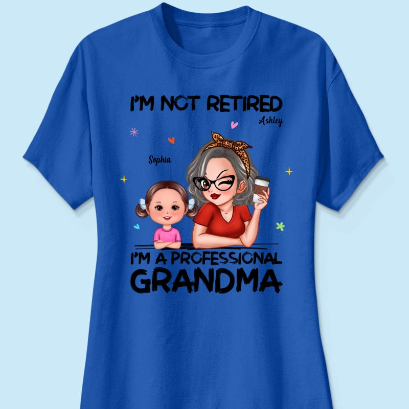 I'm Not Retired I'm A Professional Grandma - Personalized Shirt - Retirement Gift For Grandma
