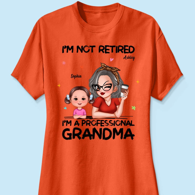 I'm Not Retired I'm A Professional Grandma - Personalized Shirt - Retirement Gift For Grandma