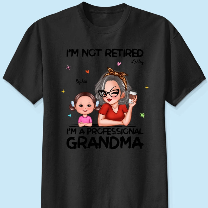 I'm Not Retired I'm A Professional Grandma - Personalized Shirt - Retirement Gift For Grandma