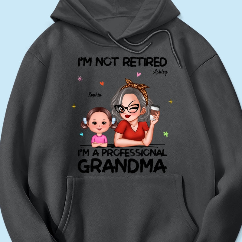 I'm Not Retired I'm A Professional Grandma - Personalized Shirt - Retirement Gift For Grandma