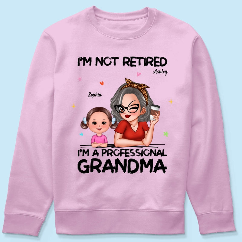 I'm Not Retired I'm A Professional Grandma - Personalized Shirt - Retirement Gift For Grandma