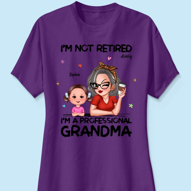 I'm Not Retired I'm A Professional Grandma - Personalized Shirt - Retirement Gift For Grandma