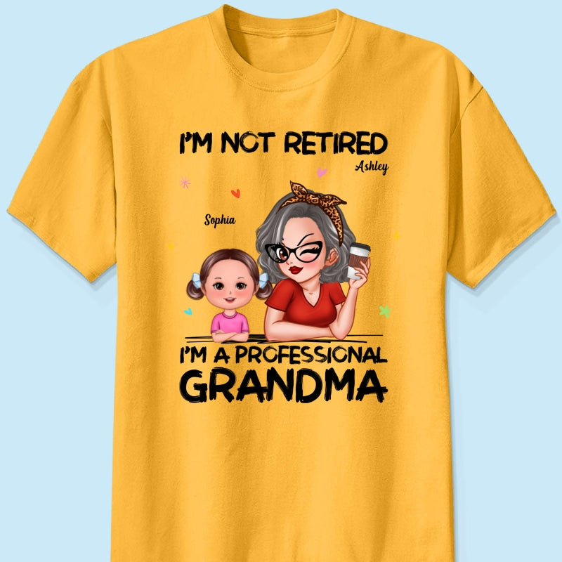 I'm Not Retired I'm A Professional Grandma - Personalized Shirt - Retirement Gift For Grandma