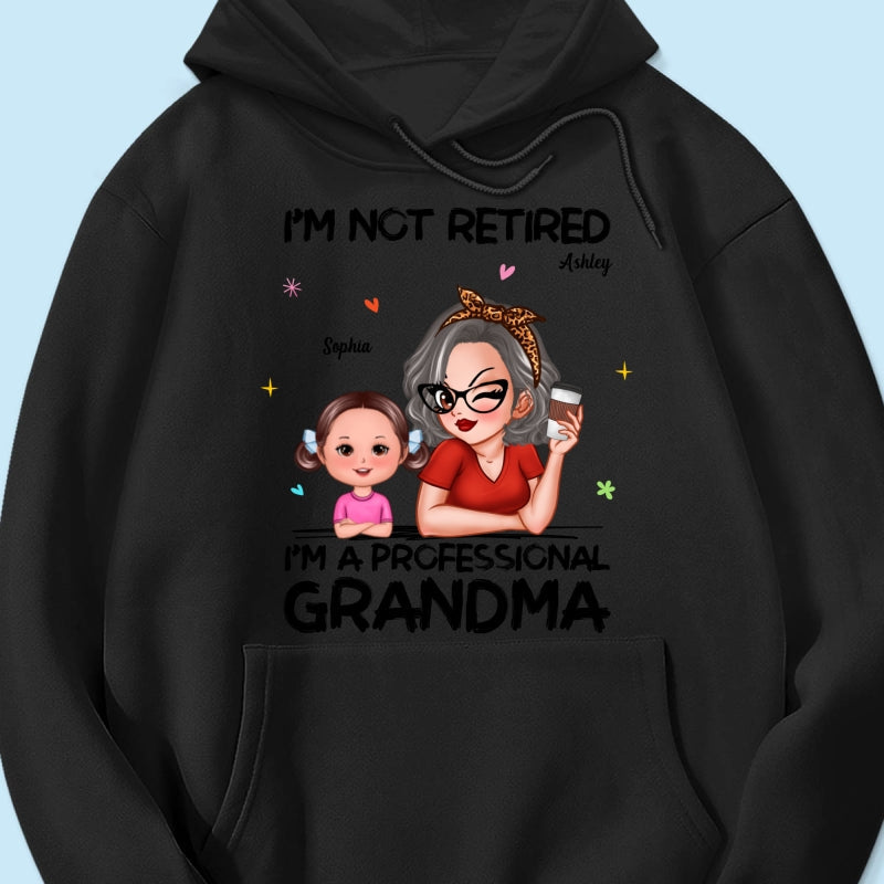 I'm Not Retired I'm A Professional Grandma - Personalized Shirt - Retirement Gift For Grandma