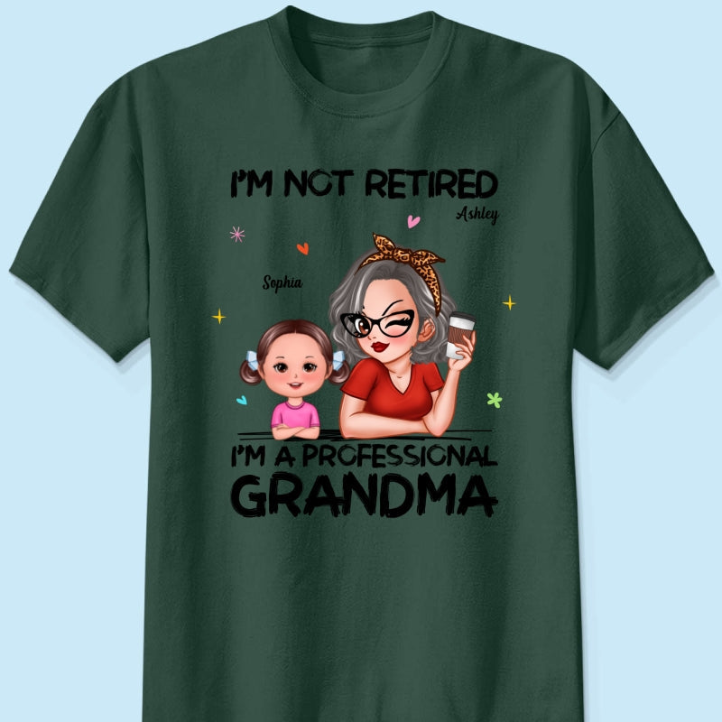 I'm Not Retired I'm A Professional Grandma - Personalized Shirt - Retirement Gift For Grandma