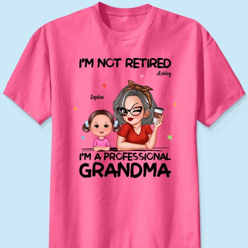 I'm Not Retired I'm A Professional Grandma - Personalized Shirt - Retirement Gift For Grandma