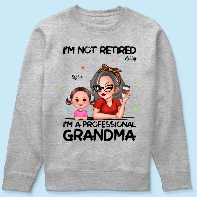 I'm Not Retired I'm A Professional Grandma - Personalized Shirt - Retirement Gift For Grandma