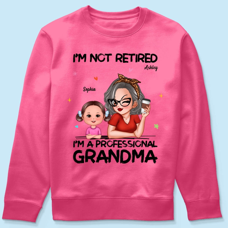 I'm Not Retired I'm A Professional Grandma - Personalized Shirt - Retirement Gift For Grandma