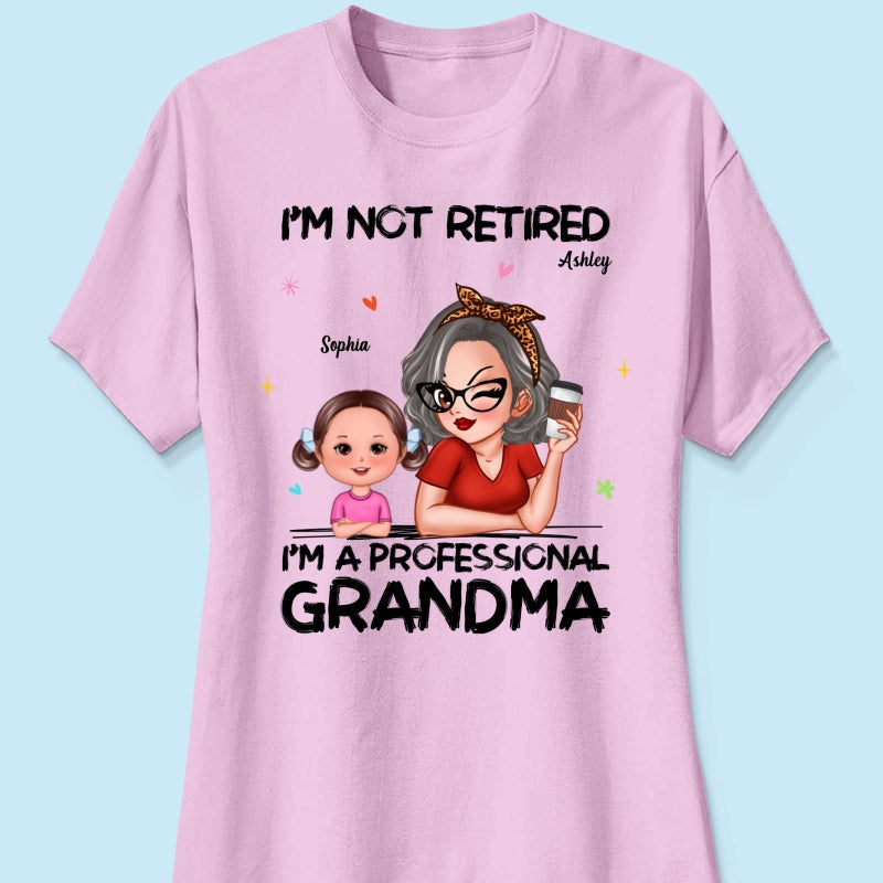 I'm Not Retired I'm A Professional Grandma - Personalized Shirt - Retirement Gift For Grandma