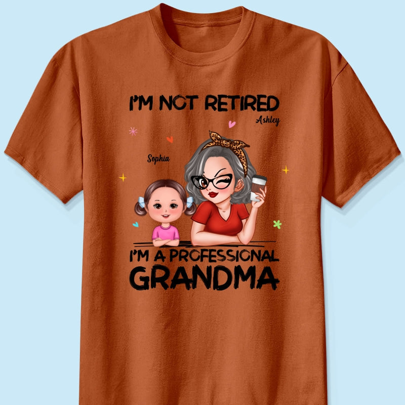 I'm Not Retired I'm A Professional Grandma - Personalized Shirt - Retirement Gift For Grandma