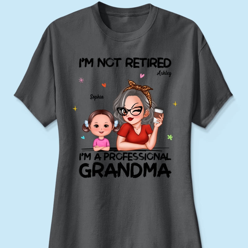 I'm Not Retired I'm A Professional Grandma - Personalized Shirt - Retirement Gift For Grandma