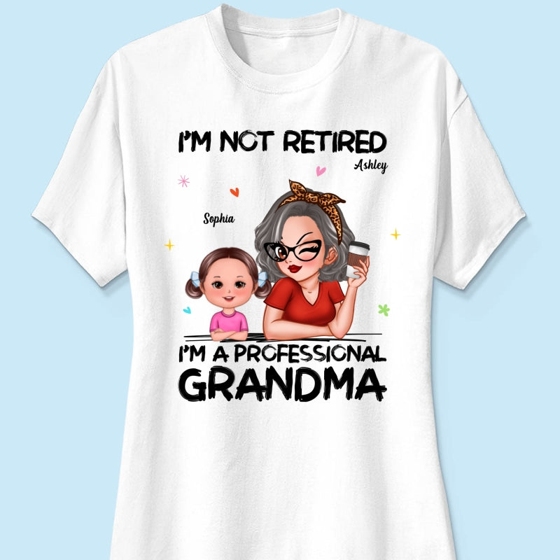 I'm Not Retired I'm A Professional Grandma - Personalized Shirt - Retirement Gift For Grandma