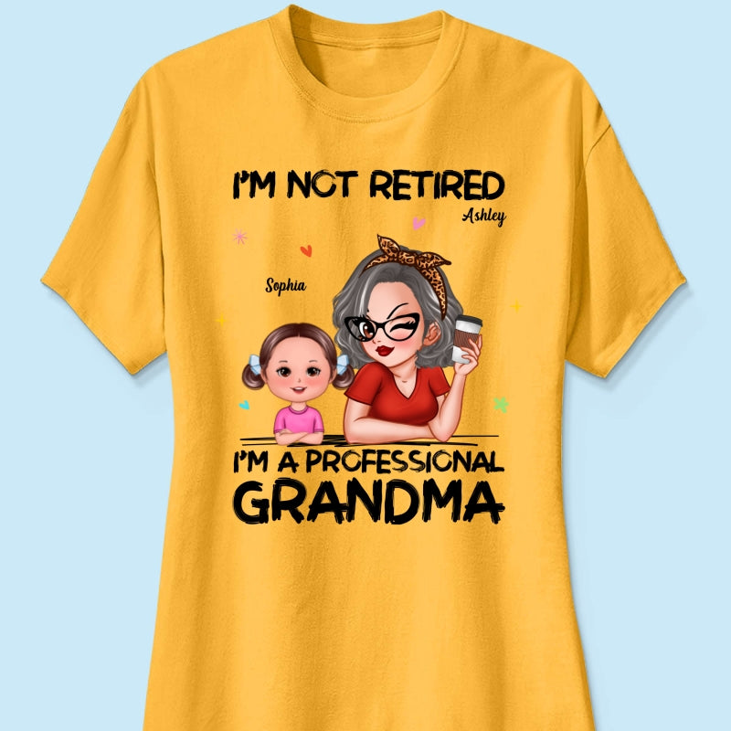 I'm Not Retired I'm A Professional Grandma - Personalized Shirt - Retirement Gift For Grandma