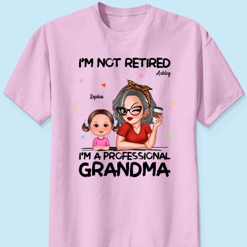 I'm Not Retired I'm A Professional Grandma - Personalized Shirt - Retirement Gift For Grandma