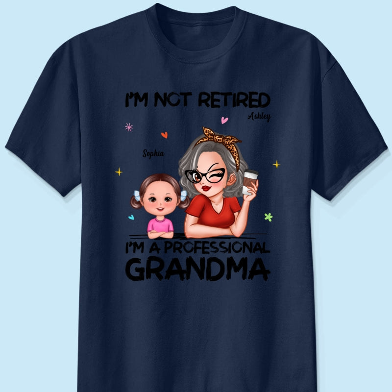 I'm Not Retired I'm A Professional Grandma - Personalized Shirt - Retirement Gift For Grandma