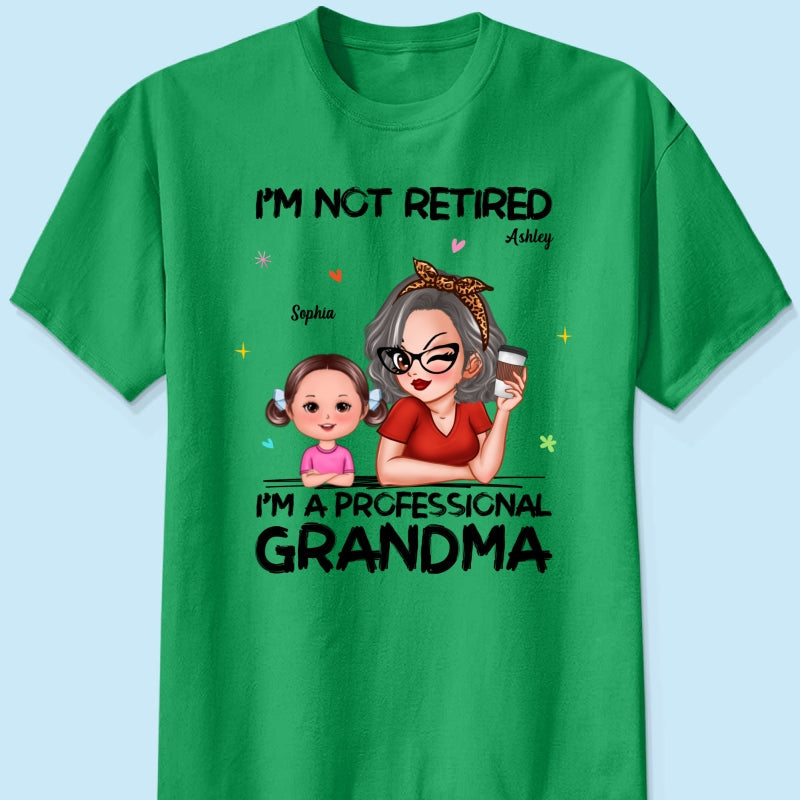 I'm Not Retired I'm A Professional Grandma - Personalized Shirt - Retirement Gift For Grandma