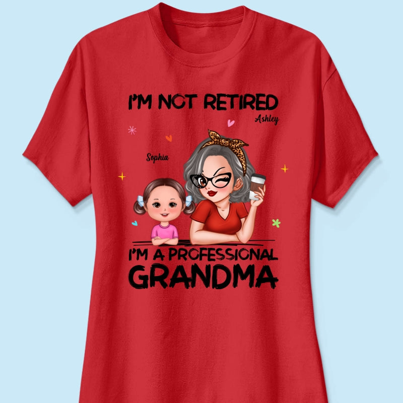 I'm Not Retired I'm A Professional Grandma - Personalized Shirt - Retirement Gift For Grandma