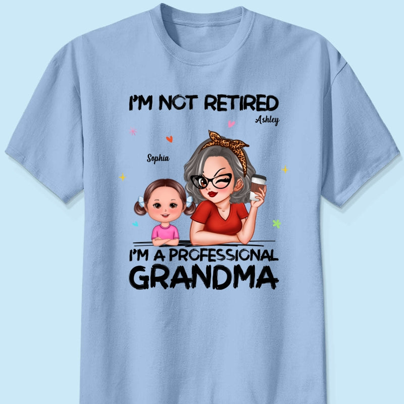 I'm Not Retired I'm A Professional Grandma - Personalized Shirt - Retirement Gift For Grandma