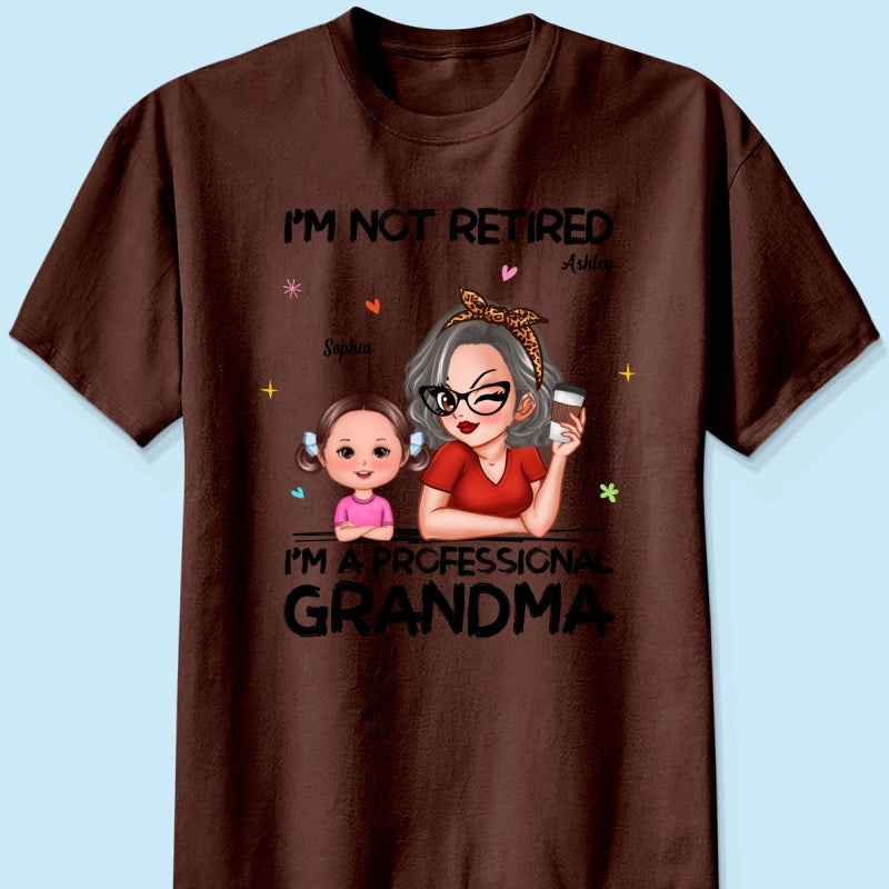 I'm Not Retired I'm A Professional Grandma - Personalized Shirt - Retirement Gift For Grandma
